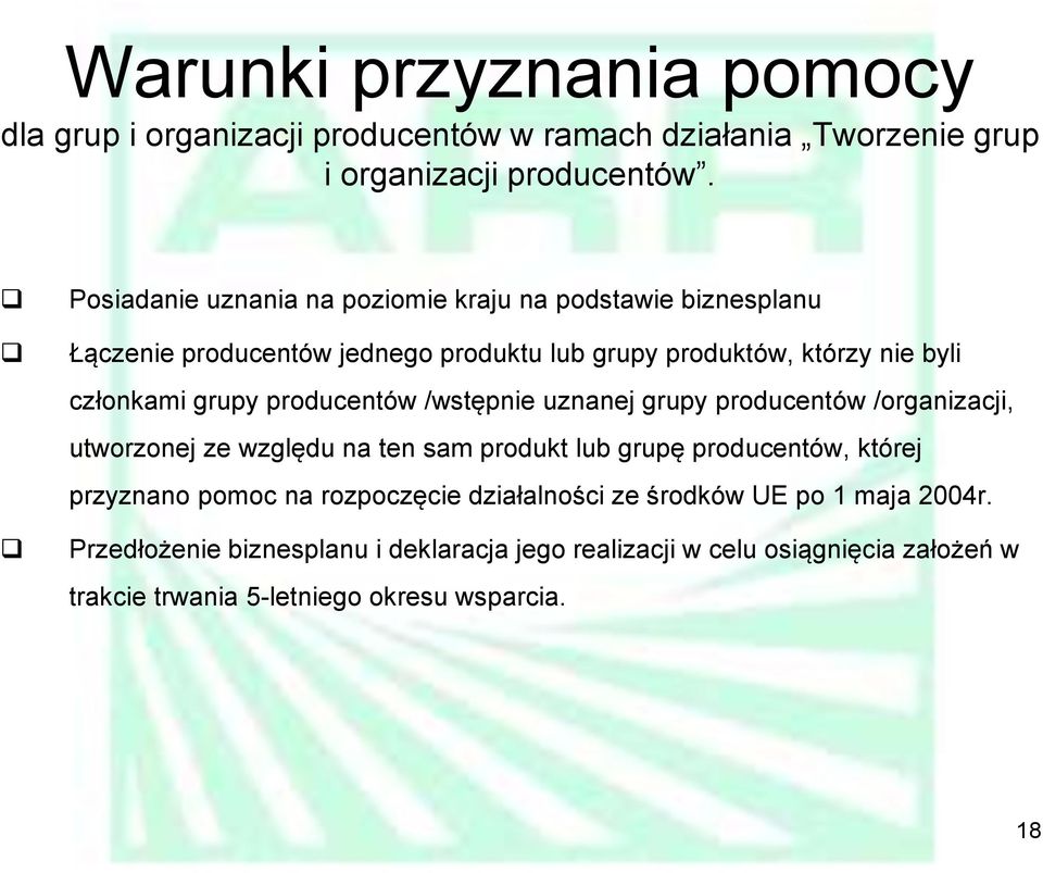 producentów /wstępnie uznanej grupy producentów /organizacji, utworzonej ze względu na ten sam produkt lub grupę producentów, której przyznano pomoc na