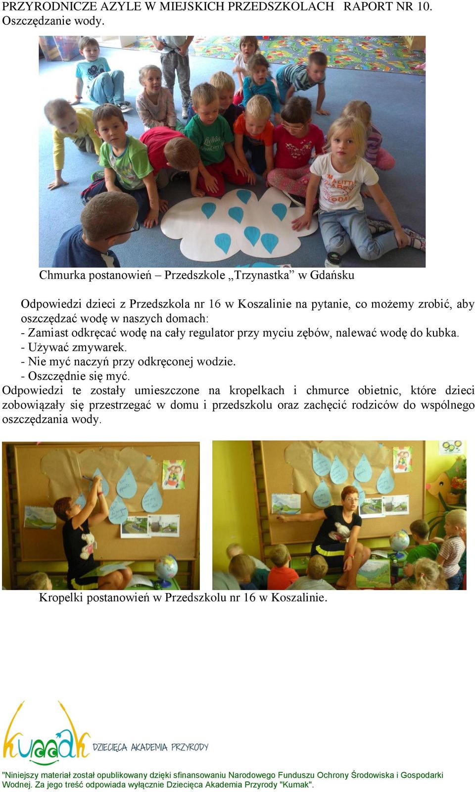 - Nie myć naczyń przy odkręconej wodzie. - Oszczędnie się myć.