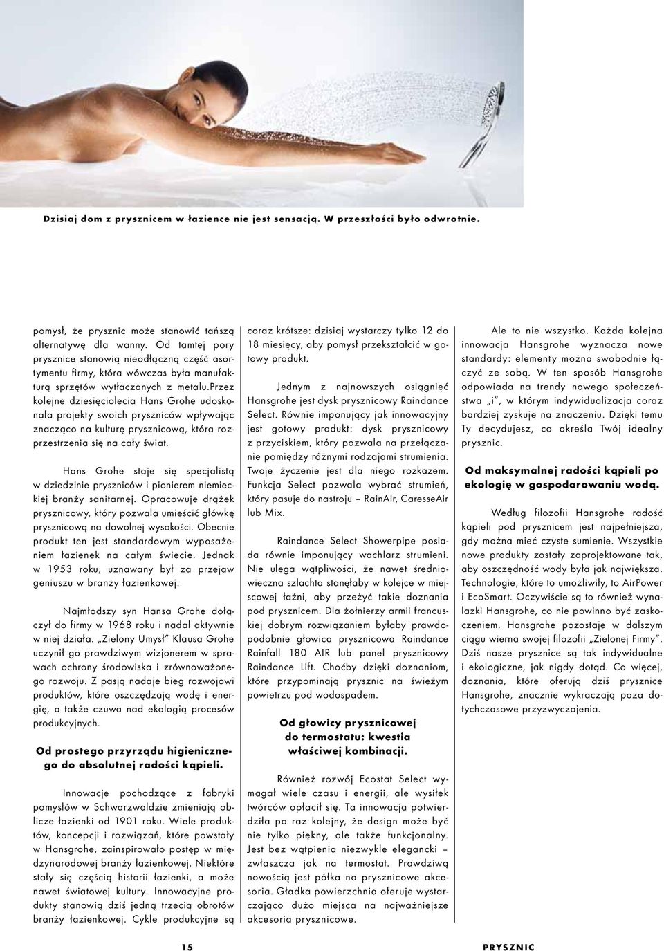 przez kolejne dziesięciolecia Hans Grohe udoskonala projekty swoich pryszniców wpływając znacząco na kulturę prysznicową, która rozprzestrzenia się na cały świat.