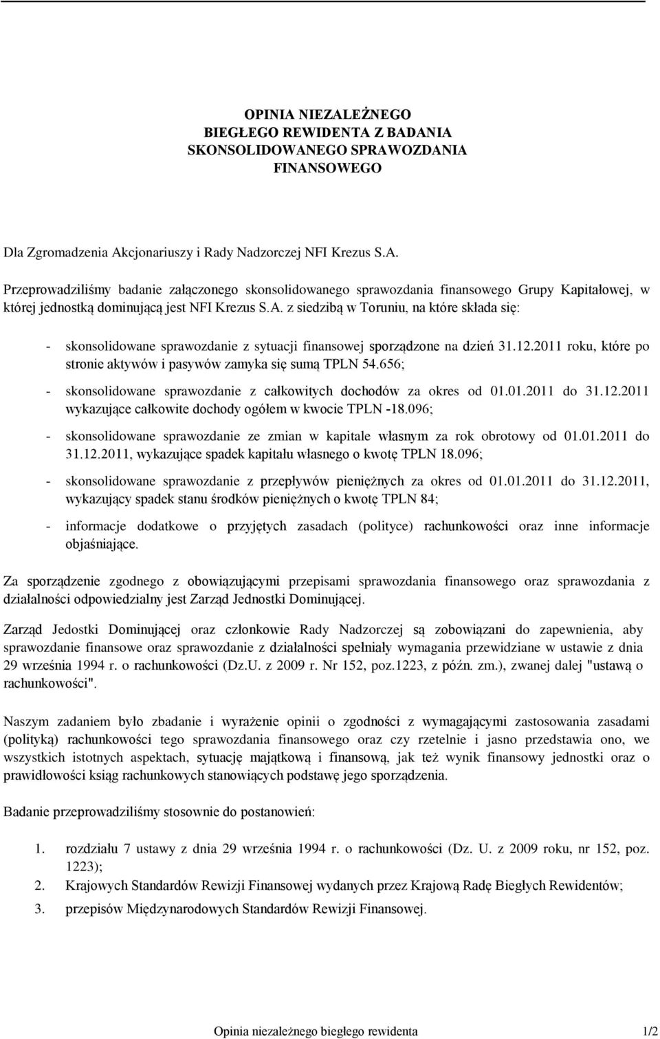 656; skonsolidowane sprawozdanie z całkowitych dochodów za okres od 01.01.2011 do 31.12.2011 wykazujące całkowite dochody ogółem w kwocie TPLN 18.