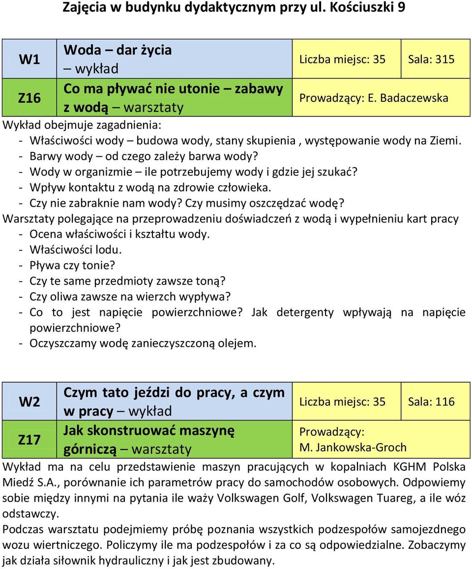 - Wody w organizmie ile potrzebujemy wody i gdzie jej szukać? - Wpływ kontaktu z wodą na zdrowie człowieka. - Czy nie zabraknie nam wody? Czy musimy oszczędzać wodę?