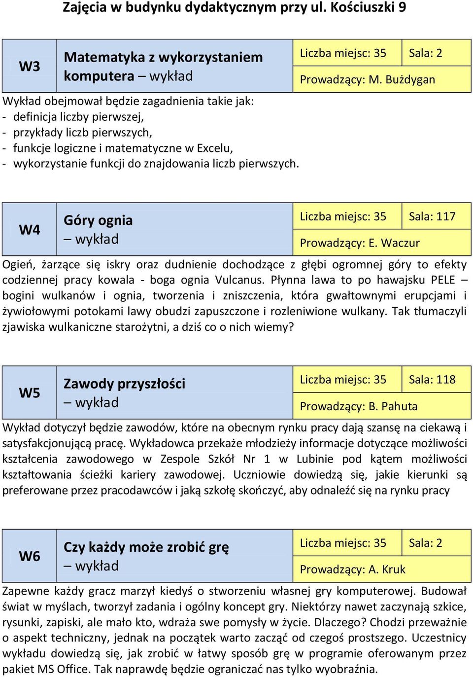 Excelu, - wykorzystanie funkcji do znajdowania liczb pierwszych. Liczba miejsc: 35 Sala: 2 M. Bużdygan W4 Góry ognia Liczba miejsc: 35 Sala: 117 E.