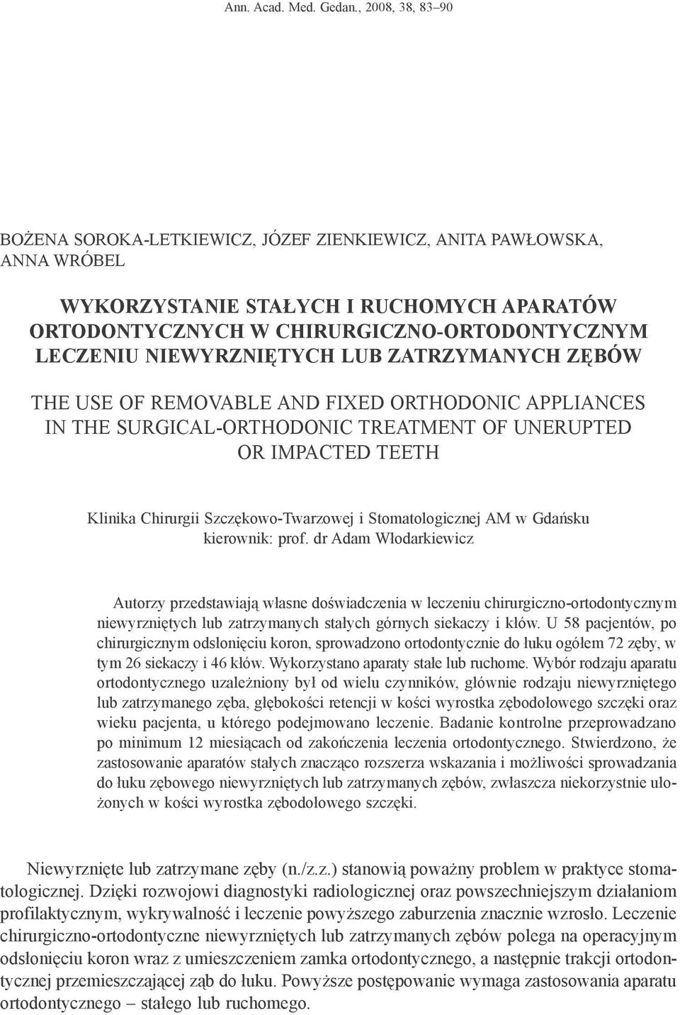 niewyrzniętych lub zatrzymanych zębów The use of removable and fixed orthodonic appliances in the surgical-orthodonic treatment of unerupted or impacted teeth Klinika Chirurgii Szczękowo-Twarzowej i