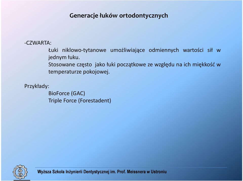 Stosowane często jako łuki początkowe ze względu na ich miękkość