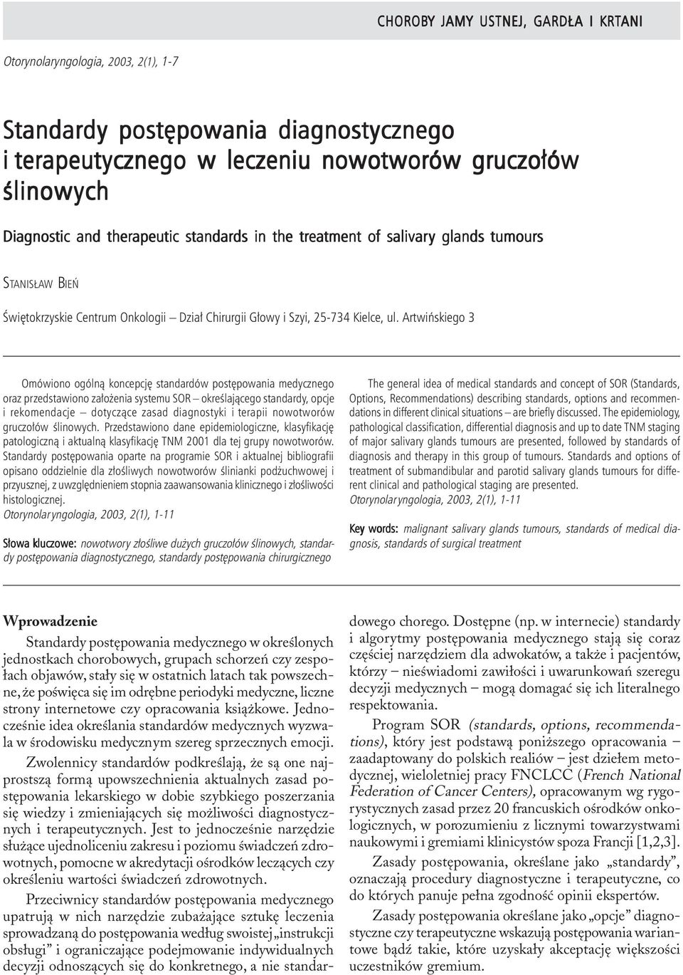 Otorynolaryngologia, 2003, 2(1), 1-7 Standardy postêpowania diagnostycznego i terapeutycznego w leczeniu nowotworów gruczo³ów œlinowych Diagnostic and therapeutic standards in the treatment of