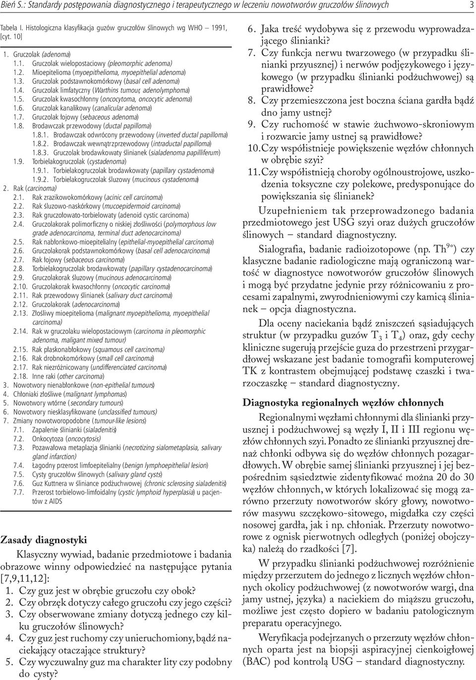 Gruczolak limfatyczny (Warthins tumour, adenolymphoma) 1.5. Gruczolak kwasoch³onny (oncocytoma, oncocytic adenoma) 1.6. Gruczolak kanalikowy (canalicular adenoma) 1.7.