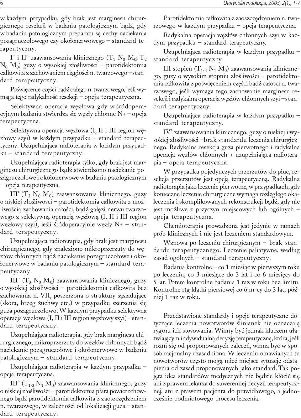 twarzowego standard Poœwiêcenie czêœci b¹dÿ ca³ego n. twarzowego, jeœli wymaga tego radykalnoœæ resekcji opcja terapeutyczna.