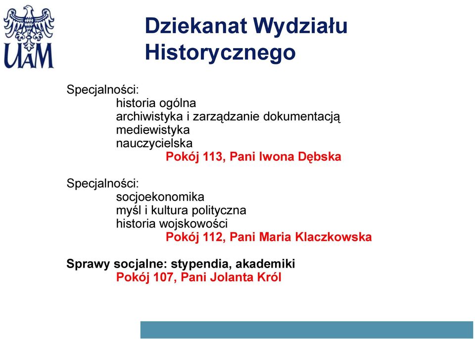 Specjalności: socjoekonomika myśl i kultura polityczna historia wojskowości Pokój