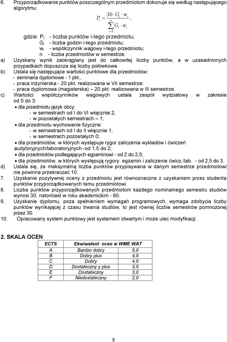 a) Uzyskany wynik zaokrąglany jest do całkowitej liczby punktów, a w uzasadnionych przypadkach dopuszcza się liczby połówkowe.