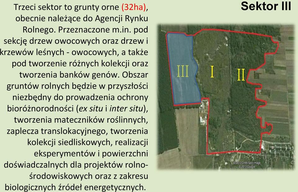 Obszar gruntów rolnych będzie w przyszłości niezbędny do prowadzenia ochrony bioróżnorodności (ex situ i inter situ), tworzenia mateczników