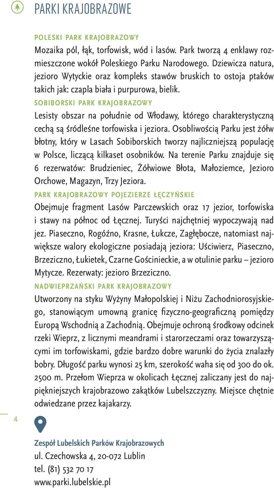 sobiborski park krajobrazow y Lesisty obszar na południe od Włodawy, którego charakterystyczną cechą są śródleśne torfowiska i jeziora.