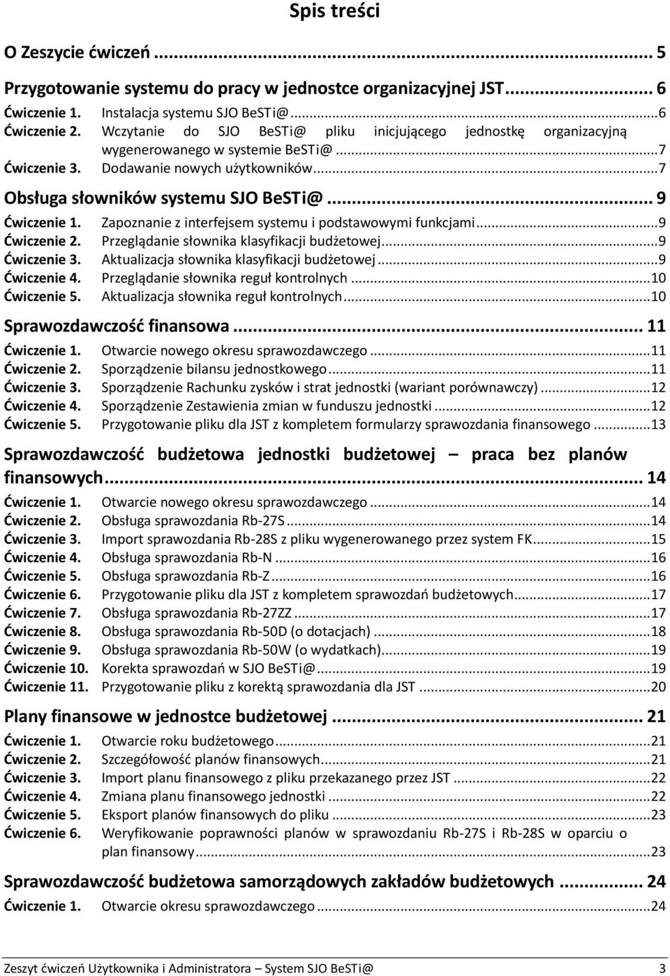 .. 9 Ćwiczenie 1. Zapoznanie z interfejsem systemu i podstawowymi funkcjami... 9 Ćwiczenie 2. Przeglądanie słownika klasyfikacji budżetowej... 9 Ćwiczenie 3.