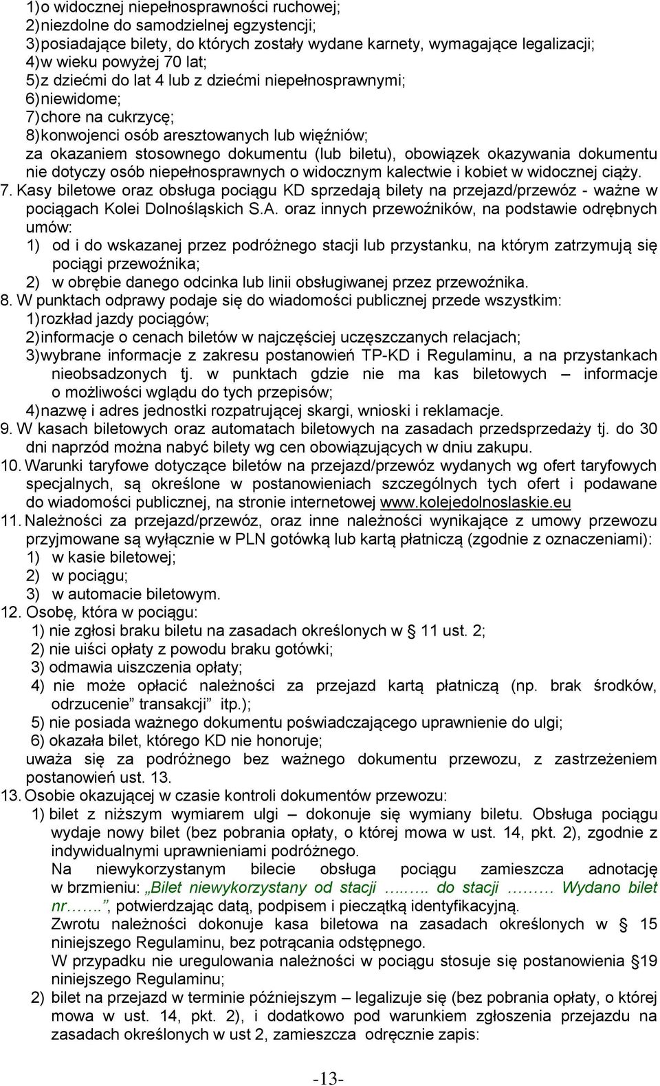 okazywania dokumentu nie dotyczy osób niepełnosprawnych o widocznym kalectwie i kobiet w widocznej ciąży. 7.