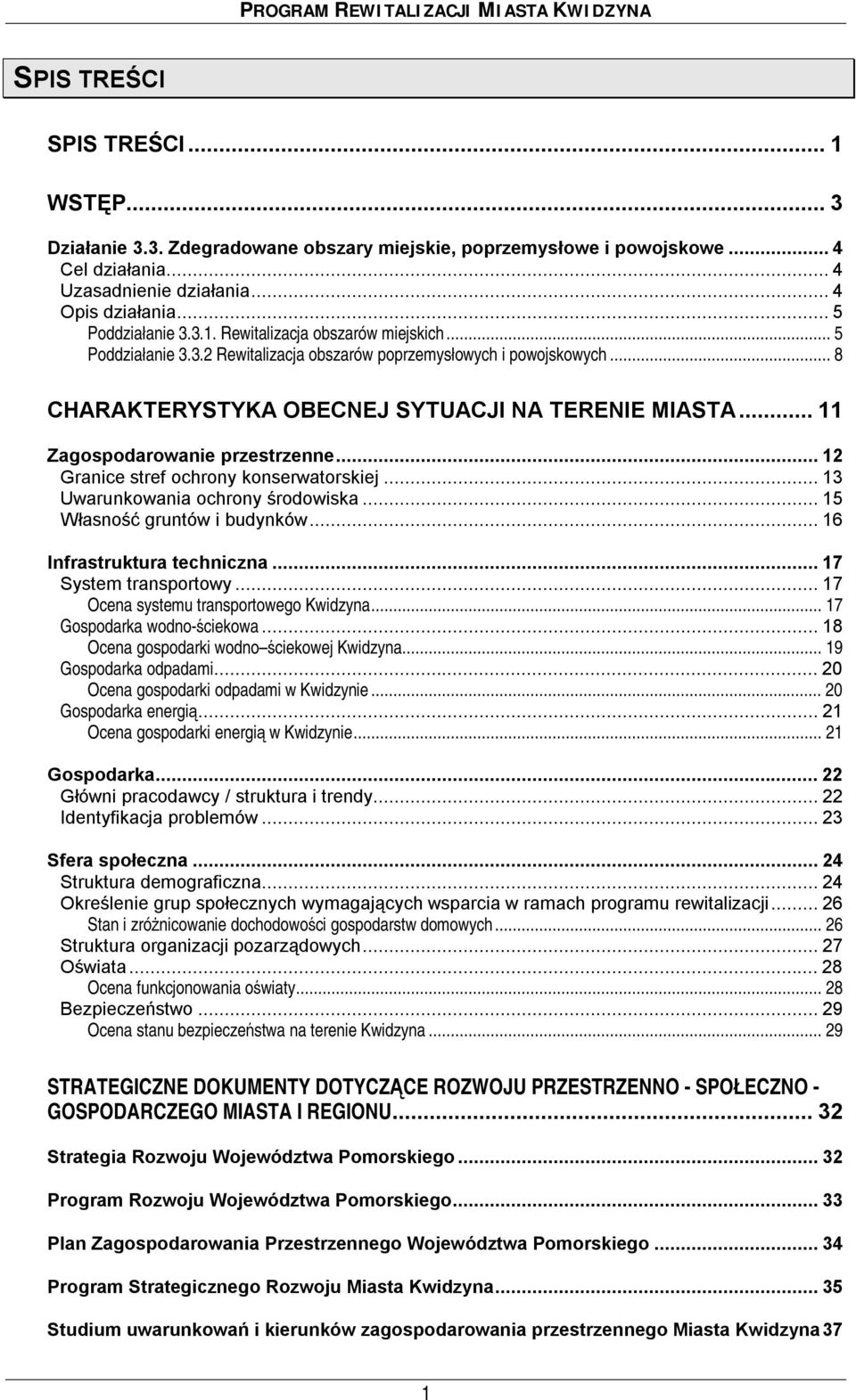 ..12 Granice stref ochrony konserwatorskiej...13 Uwarunkowania ochrony środowiska...15 Własność gruntów i budynków...16 Infrastruktura techniczna...17 System transportowy.