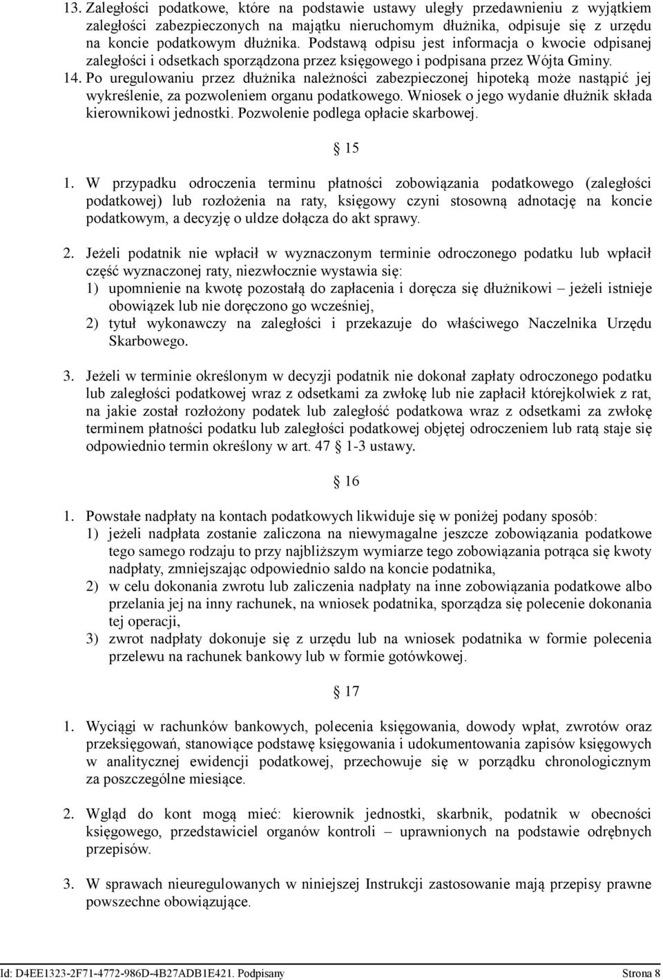 Po uregulowaniu przez dłużnika należności zabezpieczonej hipoteką może nastąpić jej wykreślenie, za pozwoleniem organu podatkowego. Wniosek o jego wydanie dłużnik składa kierownikowi jednostki.