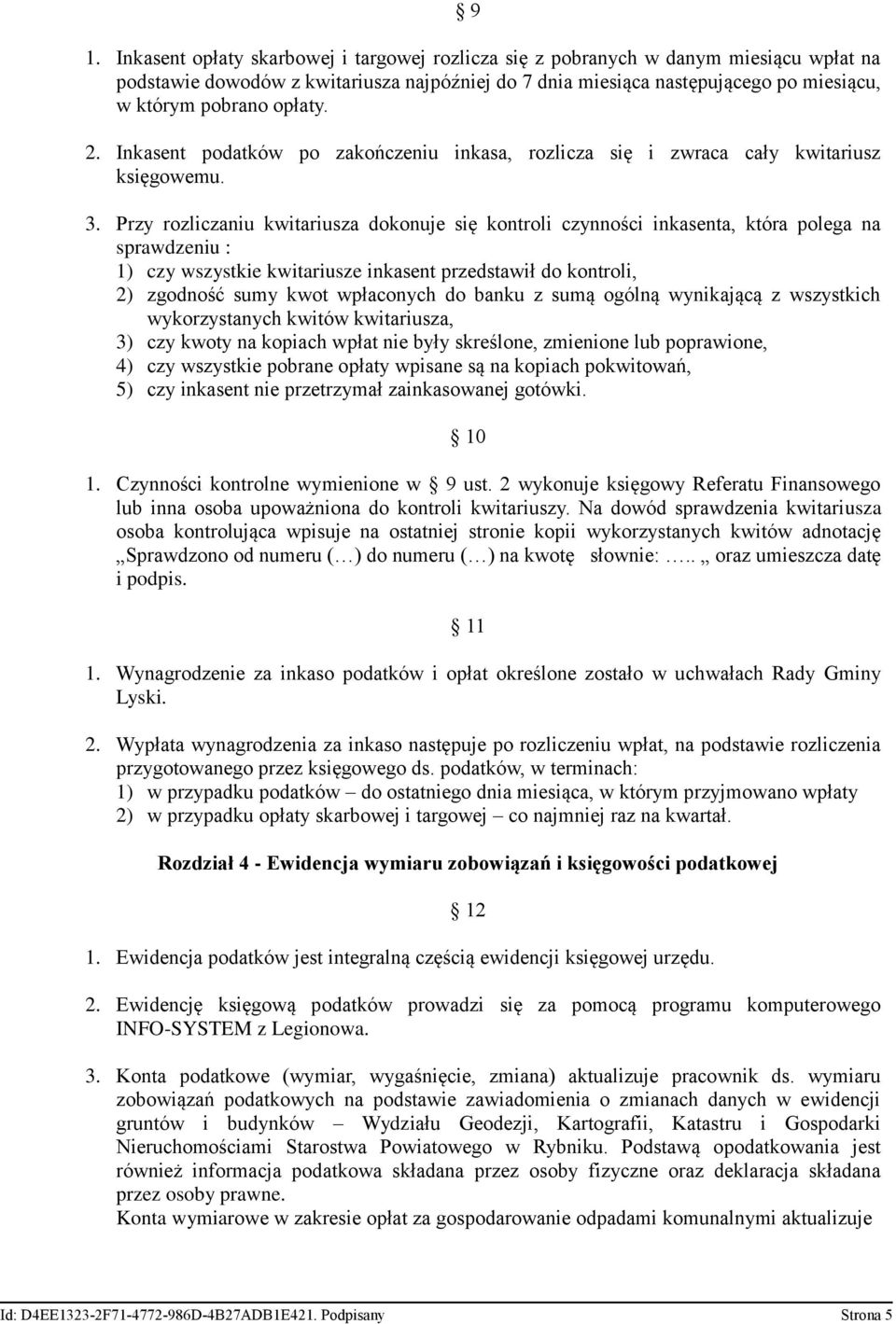 Przy rozliczaniu kwitariusza dokonuje się kontroli czynności inkasenta, która polega na sprawdzeniu : 1) czy wszystkie kwitariusze inkasent przedstawił do kontroli, 2) zgodność sumy kwot wpłaconych