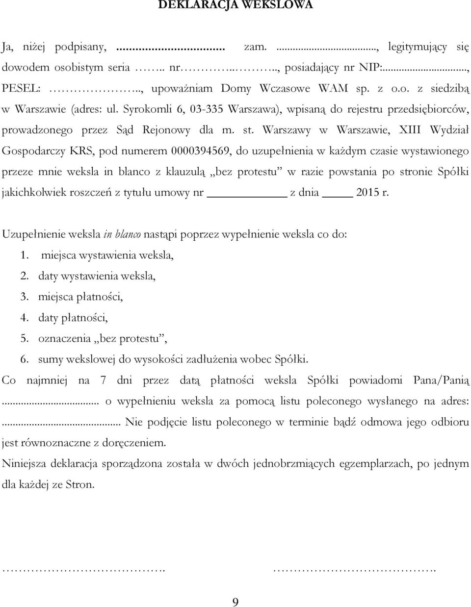 Warszawy w Warszawie, XIII Wydział Gospodarczy KRS, pod numerem 0000394569, do uzupełnienia w każdym czasie wystawionego przeze mnie weksla in blanco z klauzulą bez protestu w razie powstania po