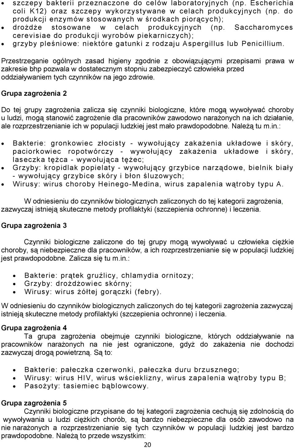 Saccharomyces cerevisiae do produkcji wyrobów piekarniczych); grzyby pleśniowe: niektóre gatunki z rodzaju Aspergillus lub Penicillium.