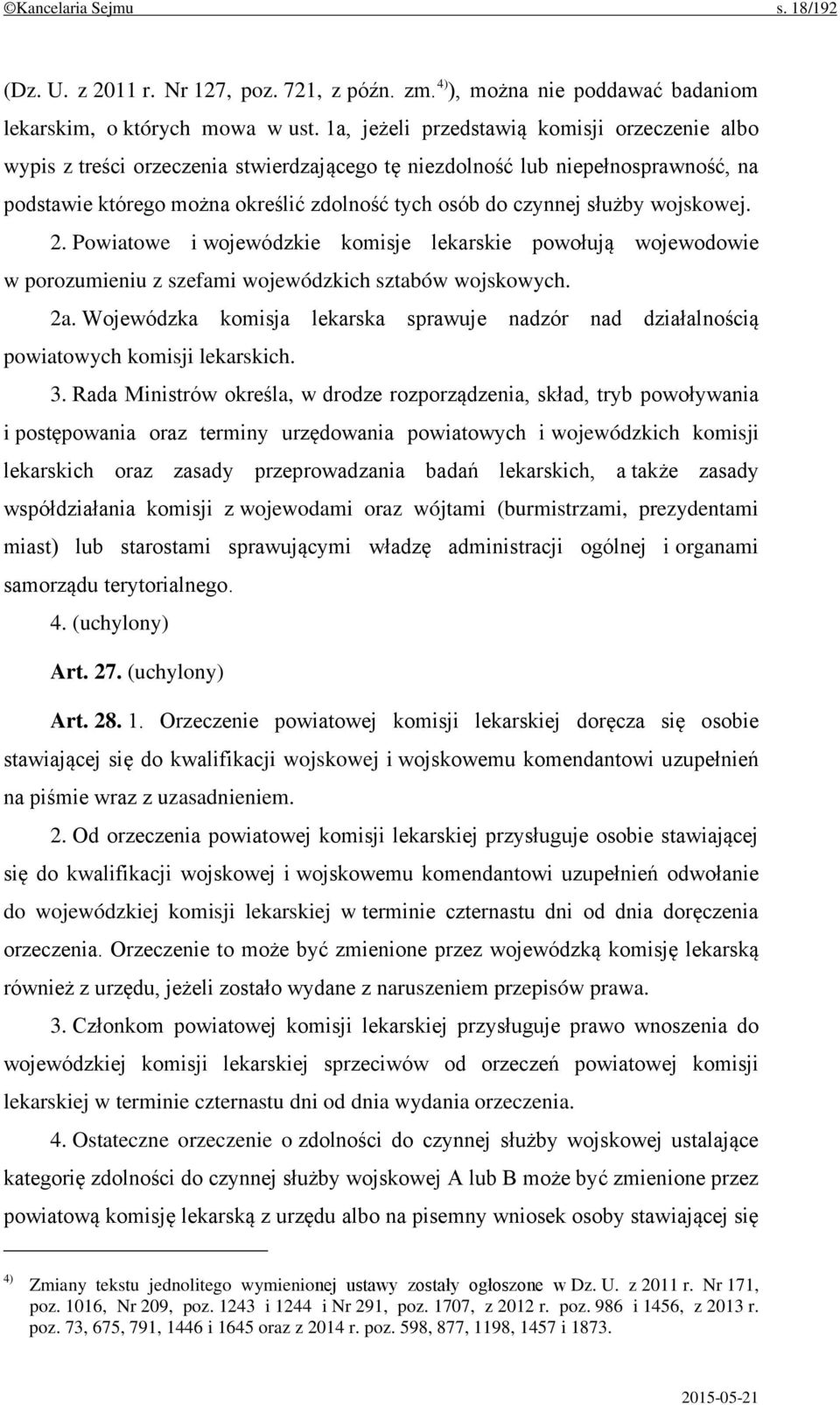 wojskowej. 2. Powiatowe i wojewódzkie komisje lekarskie powołują wojewodowie w porozumieniu z szefami wojewódzkich sztabów wojskowych. 2a.