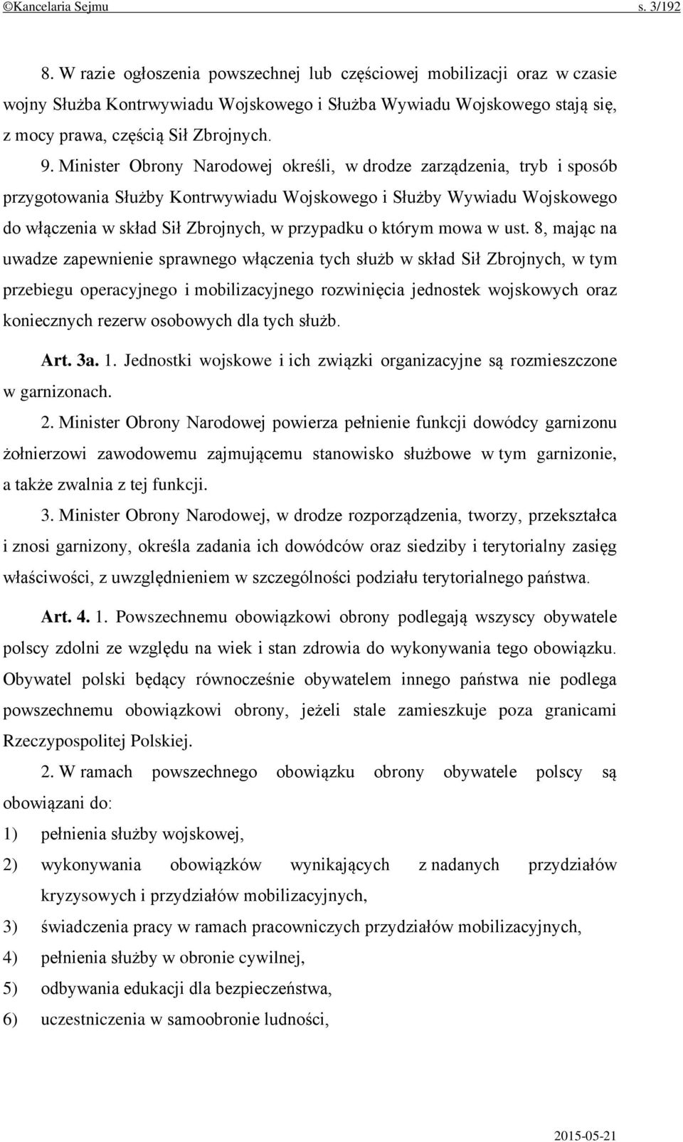 Minister Obrony Narodowej określi, w drodze zarządzenia, tryb i sposób przygotowania Służby Kontrwywiadu Wojskowego i Służby Wywiadu Wojskowego do włączenia w skład Sił Zbrojnych, w przypadku o