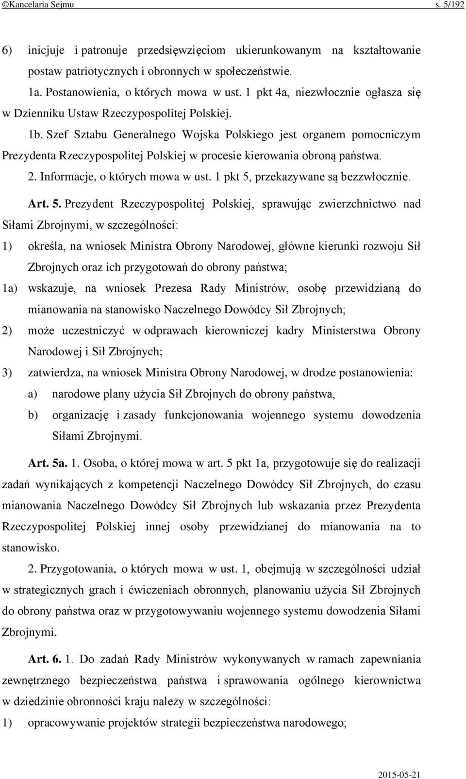 Szef Sztabu Generalnego Wojska Polskiego jest organem pomocniczym Prezydenta Rzeczypospolitej Polskiej w procesie kierowania obroną państwa. 2. Informacje, o których mowa w ust.