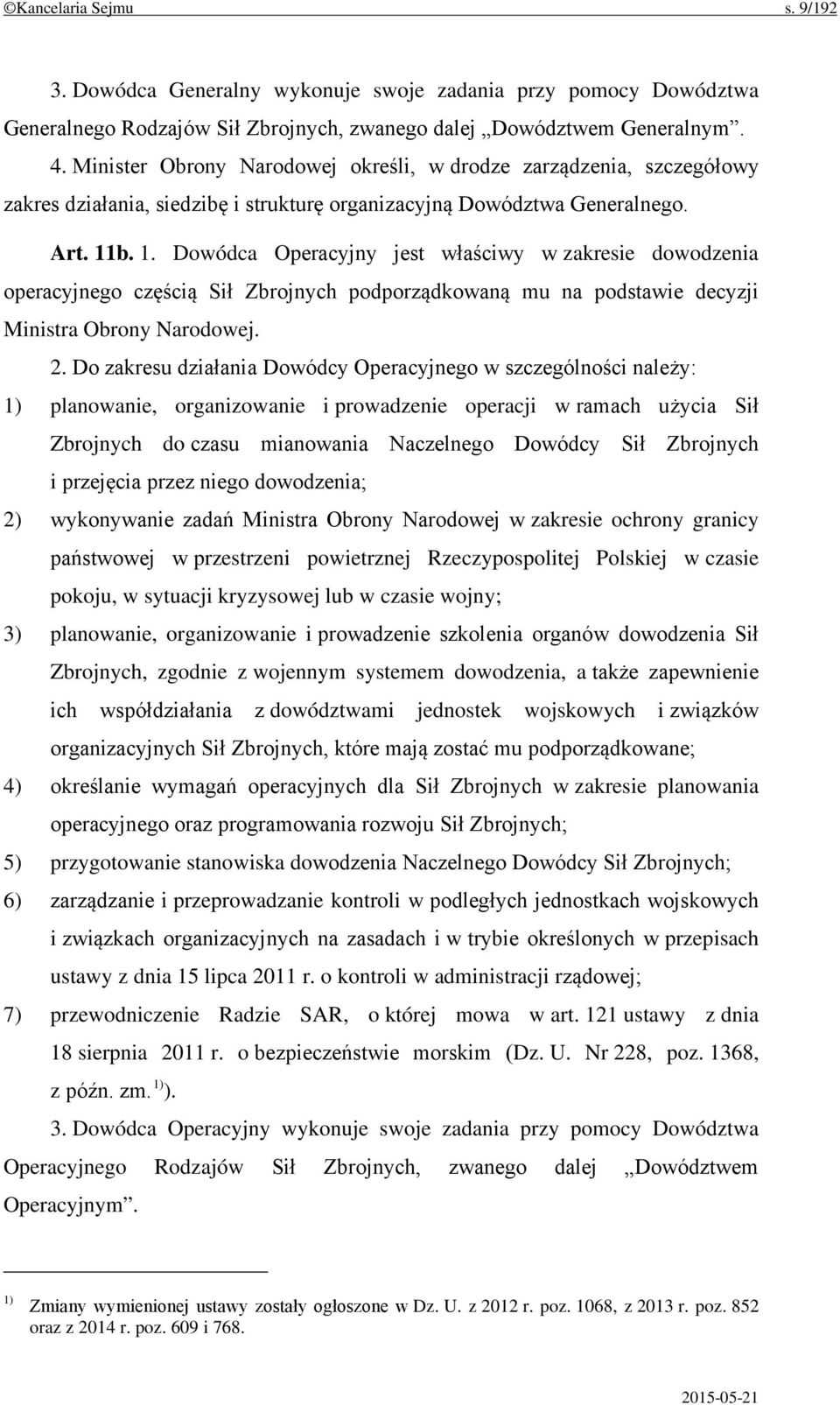 b. 1. Dowódca Operacyjny jest właściwy w zakresie dowodzenia operacyjnego częścią Sił Zbrojnych podporządkowaną mu na podstawie decyzji Ministra Obrony Narodowej. 2.