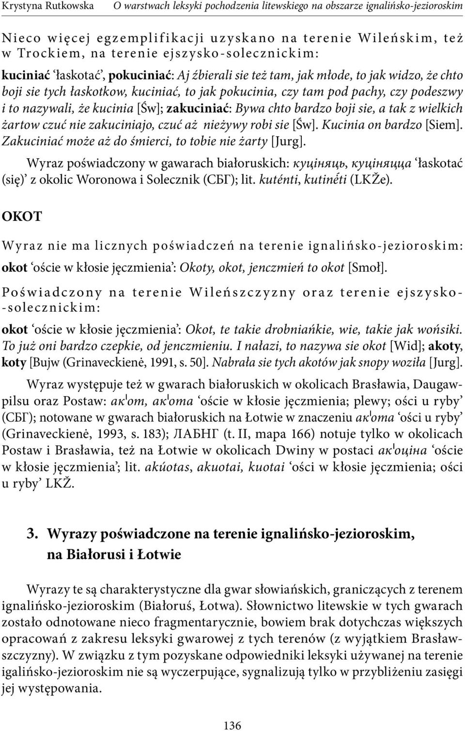 zakuciniajo, czuć aż nieżywy robi sie [Św]. Kucinia on bardzo [Siem]. Zakuciniać może aż do śmierci, to tobie nie żarty [Jurg].