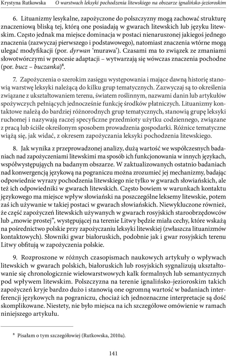 Czasami ma to związek ze zmaniami słowotwórczymi w procesie adaptacji wytwarzają się wówczas znaczenia pochodne (por. bucz buczanka)8. 7.