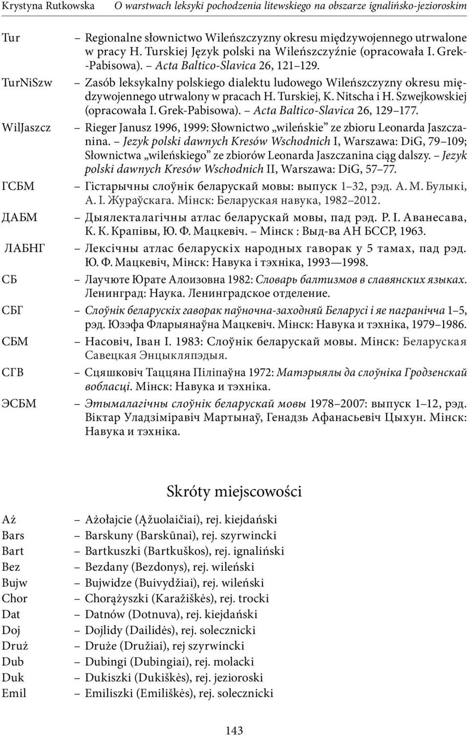 Acta Baltico-Slavica 26, 129 177. WilJaszcz Rieger Janusz 1996, 1999: Słownictwo wileńskie ze zbioru Leonarda Jaszczanina.