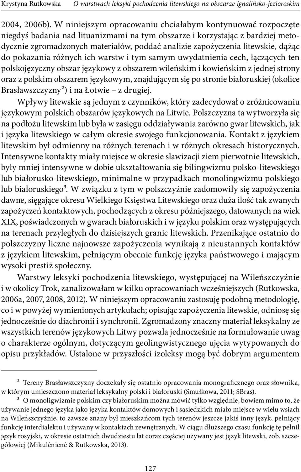 litewskie, dążąc do pokazania różnych ich warstw i tym samym uwydatnienia cech, łączących ten polskojęzyczny obszar językowy z obszarem wileńskim i kowieńskim z jednej strony oraz z polskim obszarem