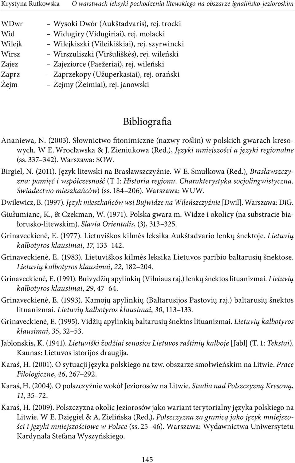 Słownictwo fitonimiczne (nazwy roślin) w polskich gwarach kresowych. W E. Wrocławska & J. Zieniukowa (Red.), Języki mniejszości a języki regionalne (ss. 337 342). Warszawa: SOW. Birgiel, N. (2011).