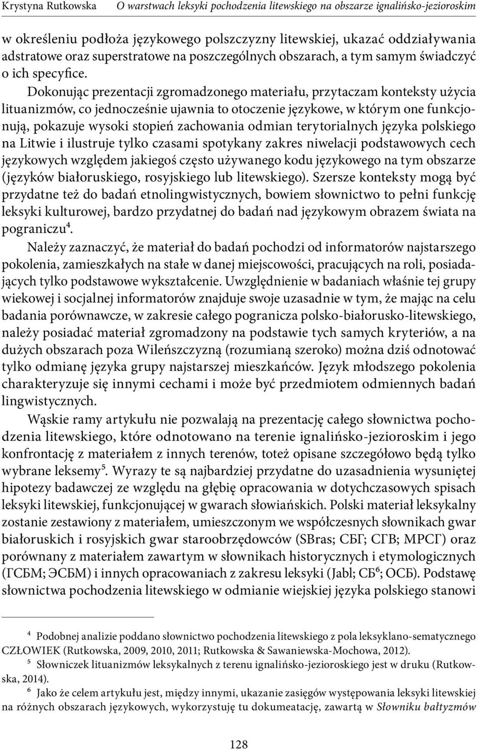 odmian terytorialnych języka polskiego na Litwie i ilustruje tylko czasami spotykany zakres niwelacji podstawowych cech językowych względem jakiegoś często używanego kodu językowego na tym obszarze