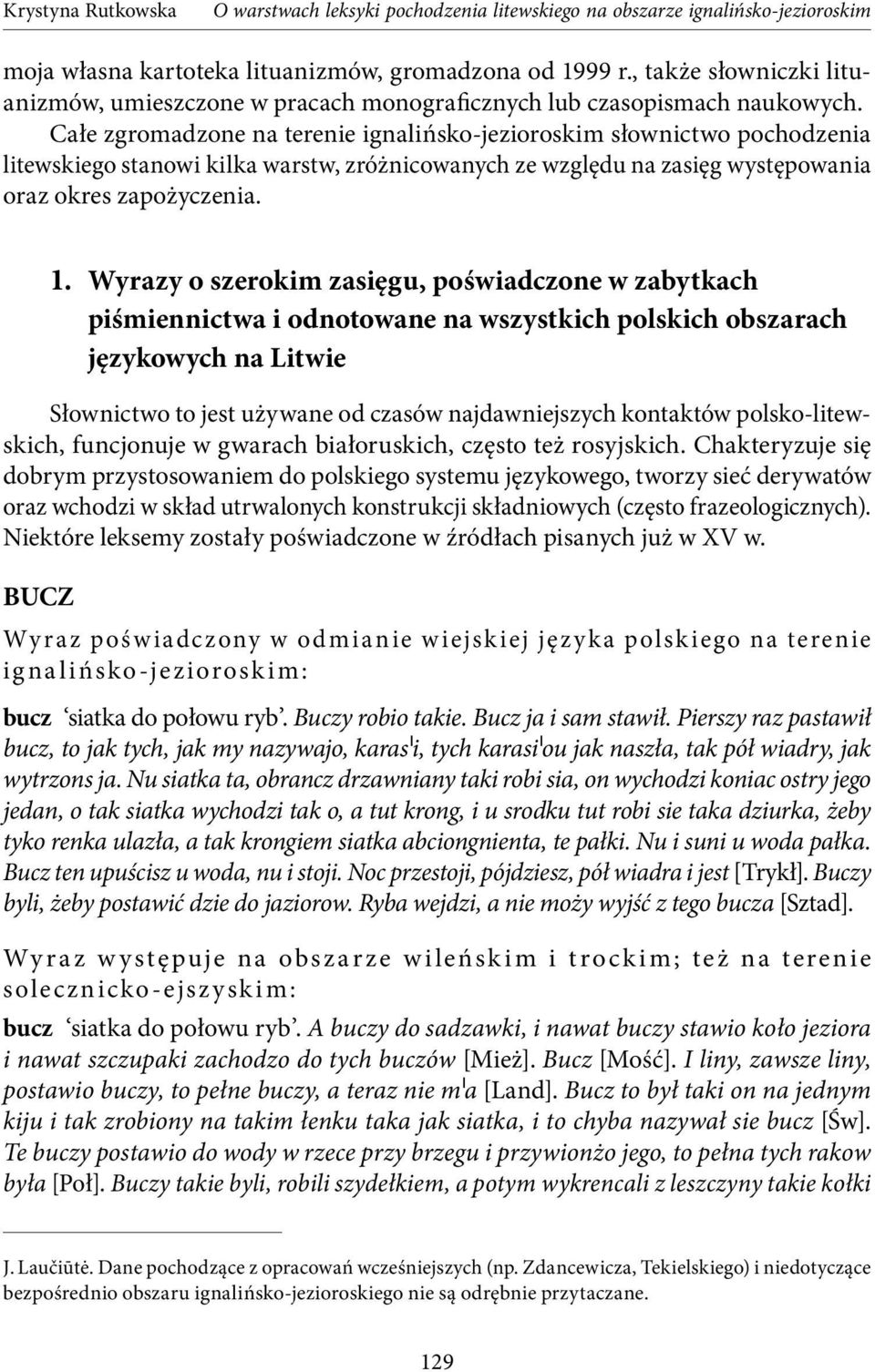 Wyrazy o szerokim zasięgu, poświadczone w zabytkach piśmiennictwa i odnotowane na wszystkich polskich obszarach językowych na Litwie Słownictwo to jest używane od czasów najdawniejszych kontaktów