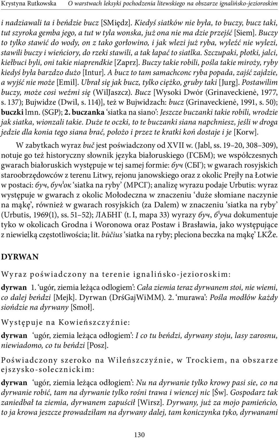 Szczupaki, płotki, jalci, kiełbuci byli, oni takie niaprendkie [Zaprz]. Buczy takie robili, pośla takie miroży, ryby kiedyś była barzdzo dużo [Intur].