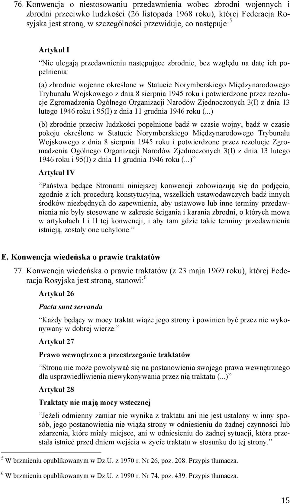 Wojskowego z dnia 8 sierpnia 1945 roku i potwierdzone przez rezolucje Zgromadzenia Ogólnego Organizacji Narodów Zjednoczonych 3(I) z dnia 13 lutego 1946 roku i 95(I) z dnia 11 grudnia 1946 roku (.