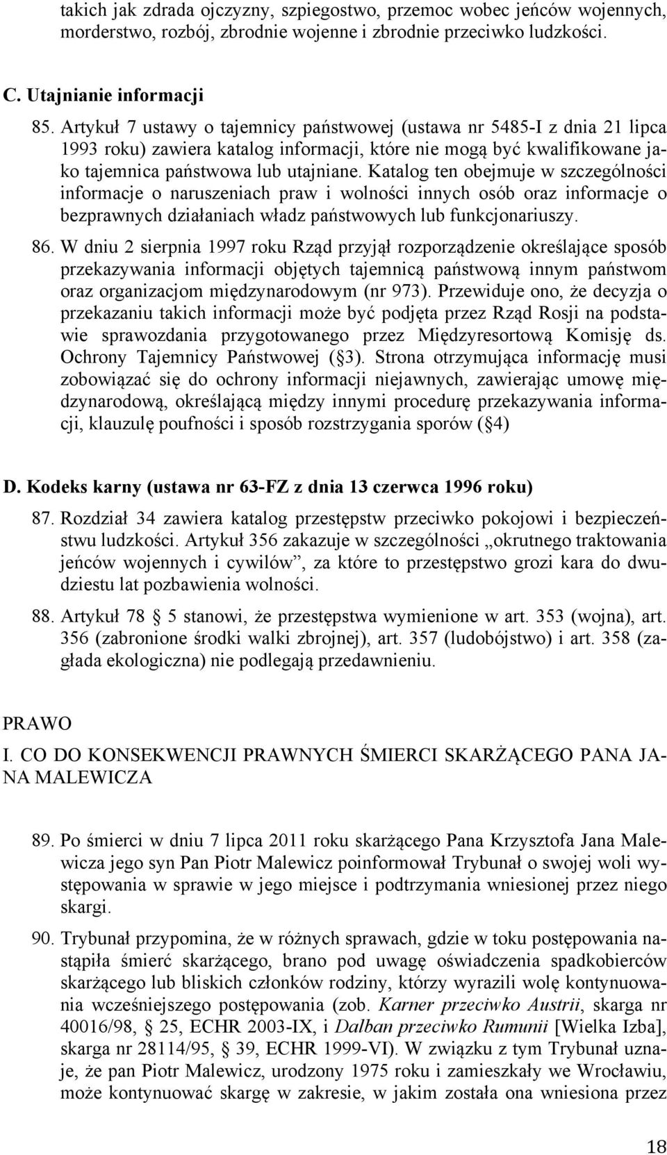 Katalog ten obejmuje w szczególności informacje o naruszeniach praw i wolności innych osób oraz informacje o bezprawnych działaniach władz państwowych lub funkcjonariuszy. 86.