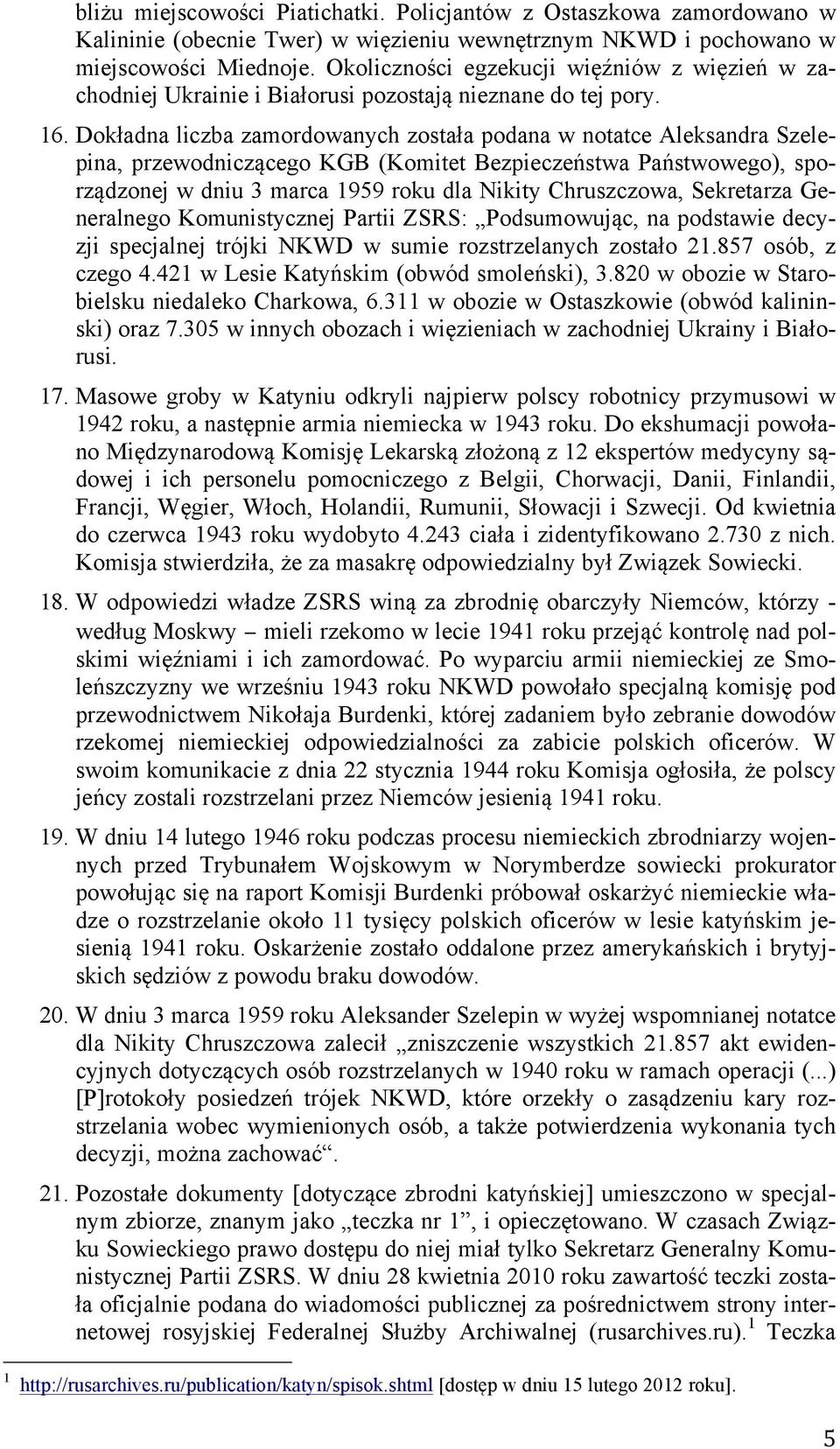Dokładna liczba zamordowanych została podana w notatce Aleksandra Szelepina, przewodniczącego KGB (Komitet Bezpieczeństwa Państwowego), sporządzonej w dniu 3 marca 1959 roku dla Nikity Chruszczowa,