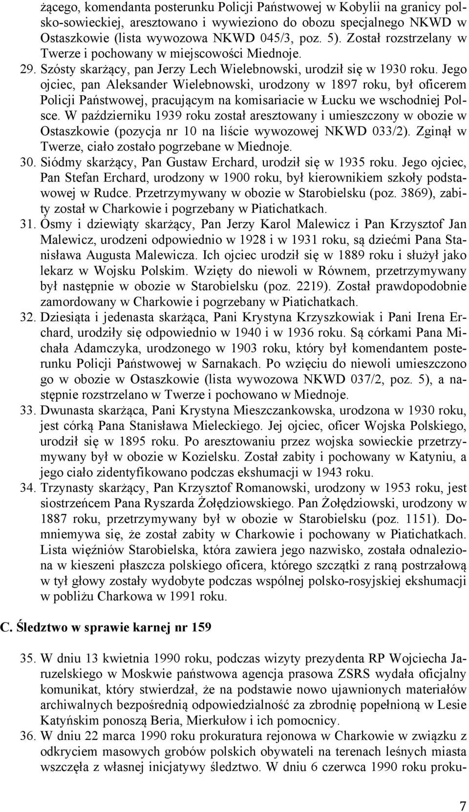 Jego ojciec, pan Aleksander Wielebnowski, urodzony w 1897 roku, był oficerem Policji Państwowej, pracującym na komisariacie w Łucku we wschodniej Polsce.