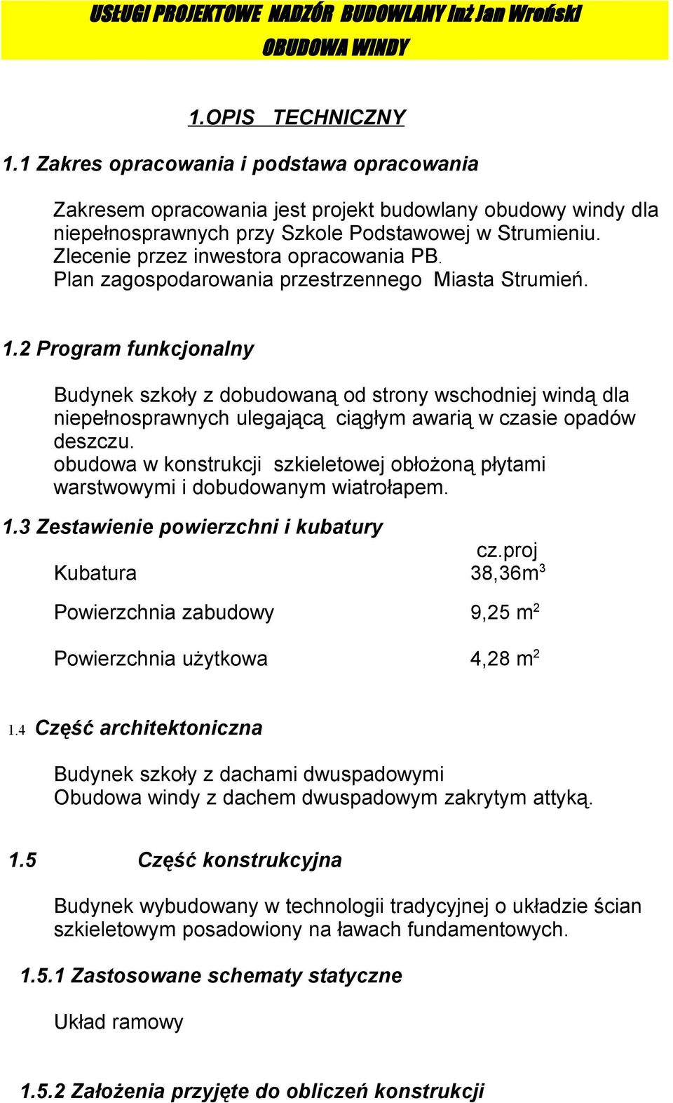 2 Program funkcjonalny Budynek szkoły z dobudowaną od strony wschodniej windą dla niepełnosprawnych ulegającą ciągłym awarią w czasie opadów deszczu.