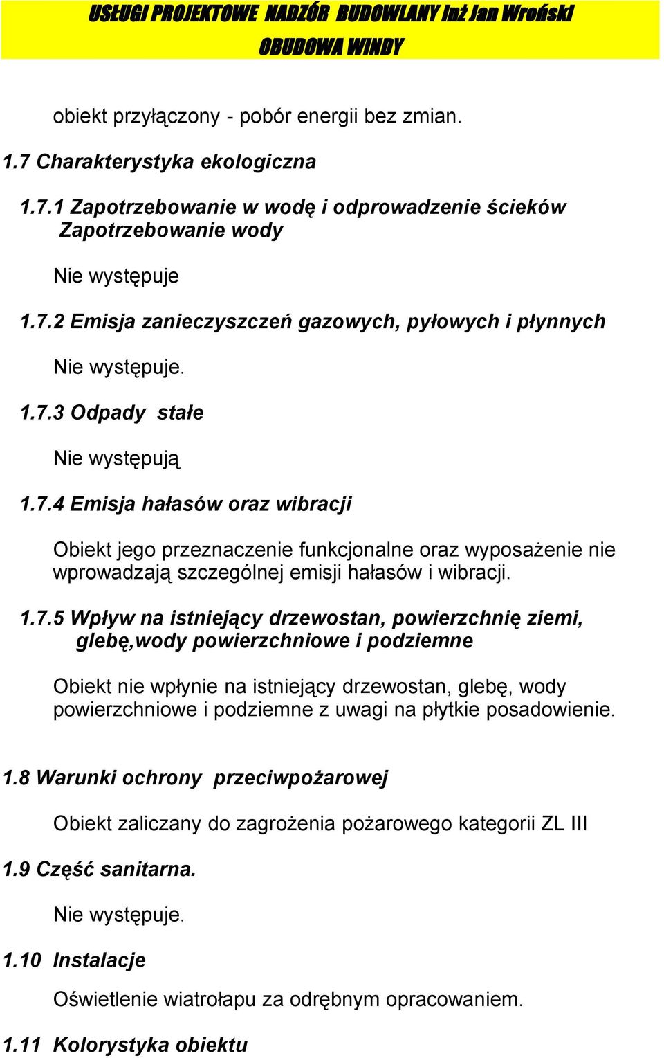 istniejący drzewostan, powierzchnię ziemi, glebę,wody powierzchniowe i podziemne Obiekt nie wpłynie na istniejący drzewostan, glebę, wody powierzchniowe i podziemne z uwagi na płytkie posadowienie. 1.