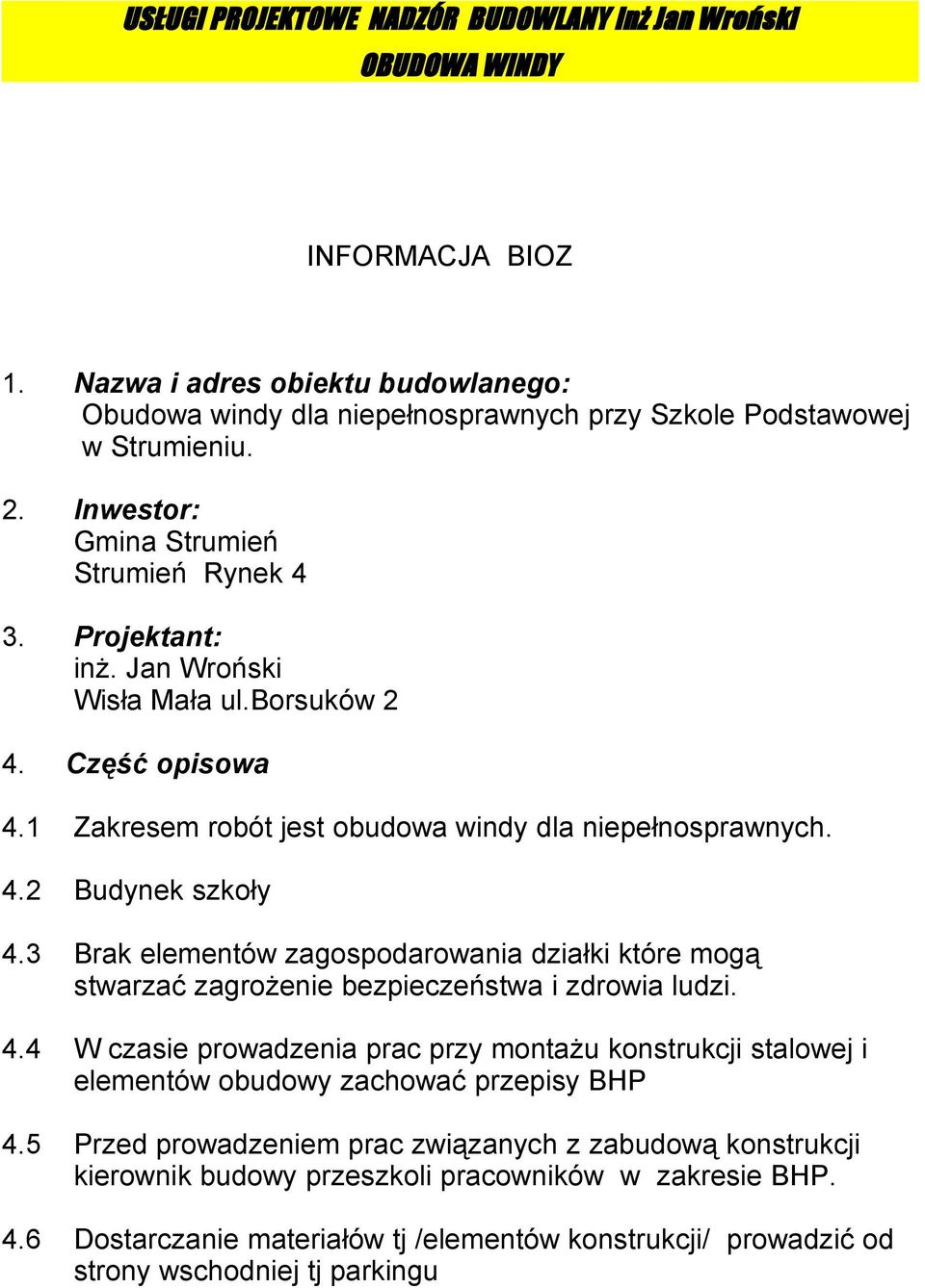 3 Brak elementów zagospodarowania działki które mogą stwarzać zagrożenie bezpieczeństwa i zdrowia ludzi. 4.