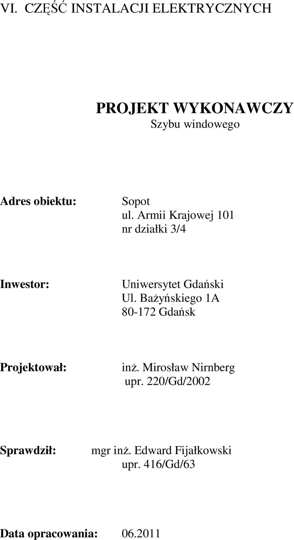 Armii Krajowej 101 nr działki 3/4 Inwestor: Uniwersytet Gdański Ul.