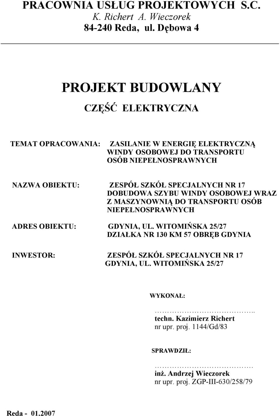 OBIEKTU: ZESPÓŁ SZKÓŁ SPECJALNYCH NR 17 DOBUDOWA SZYBU WINDY OSOBOWEJ WRAZ Z MASZYNOWNIĄ DO TRANSPORTU OSÓB NIEPEŁNOSPRAWNYCH ADRES OBIEKTU: GDYNIA, UL.