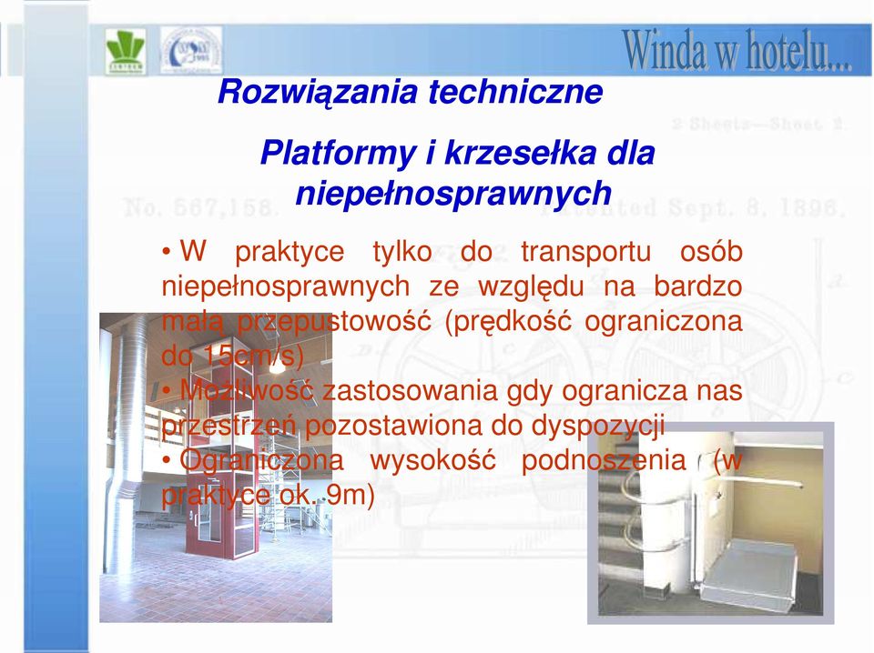 przepustowość (prędkość ograniczona do 15cm/s) Możliwość zastosowania gdy