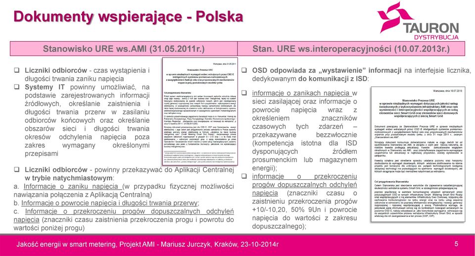trwania przerw w zasilaniu odbiorców końcowych oraz określanie obszarów sieci i długości trwania okresów odchylenia napięcia poza zakres wymagany określonymi przepisami Liczniki odbiorców - powinny