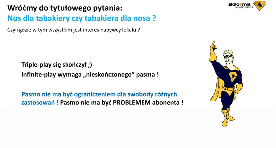 Triple-play się skończył ;) Infinite-play wymaga nieskończonego pasma!