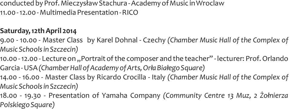 00 - Lecture on Portrait of the composer and the teacher - lecturer: Prof. Orlando Garcia - USA (Chamber Hall of Academy of Arts, Or³a Bia³ego Square) 14.
