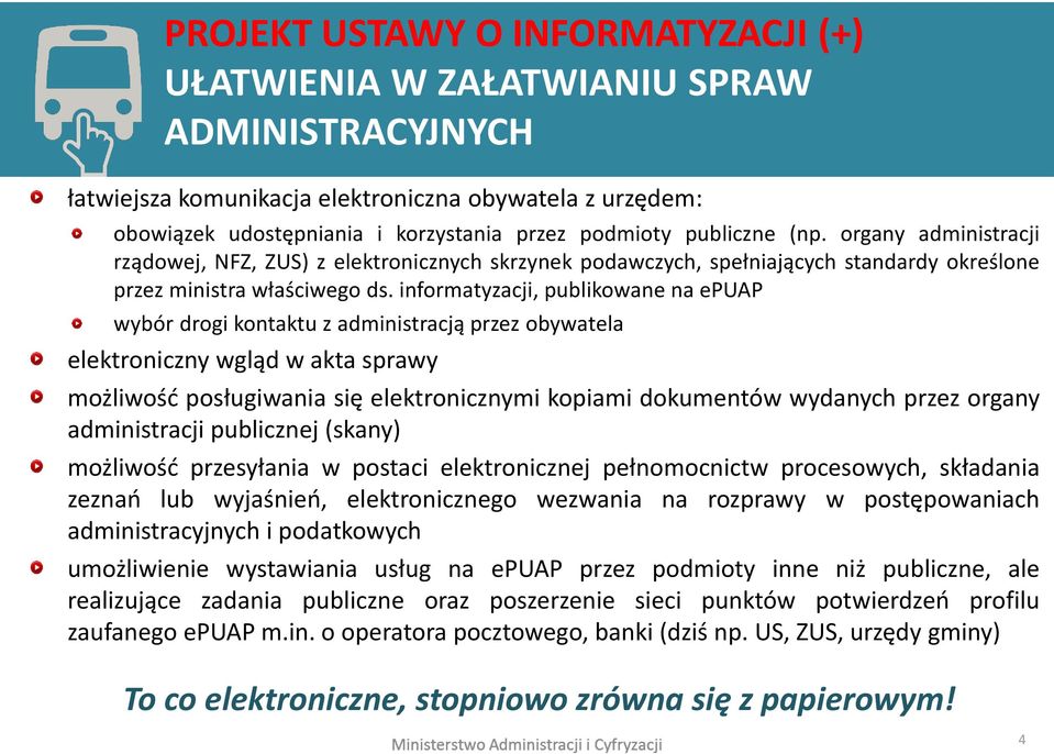 informatyzacji, publikowane na epuap wybór drogi kontaktu z administracją przez obywatela elektroniczny wgląd w akta sprawy możliwość posługiwania się elektronicznymi kopiami dokumentów wydanych