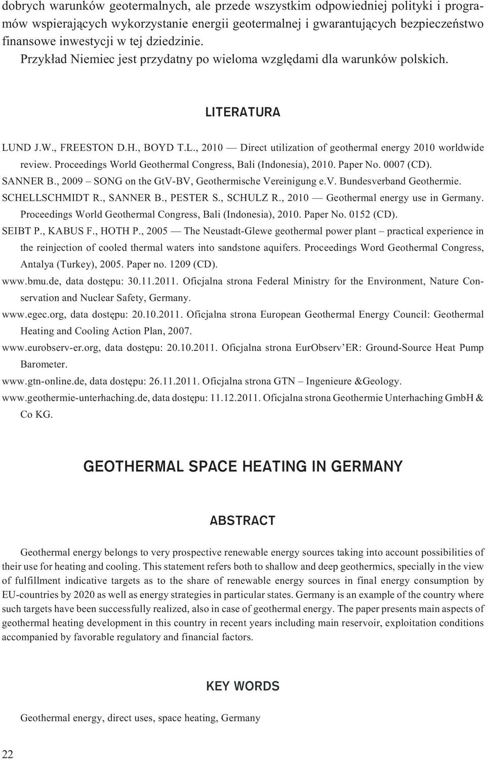 Proceedings World Geothermal Congress, Bali (Indonesia), 2010. Paper No. 0007 (CD). SANNER B., 2009 SONG on the GtV-BV, Geothermische Vereinigung e.v. Bundesverband Geothermie. SCHELLSCHMIDT R.
