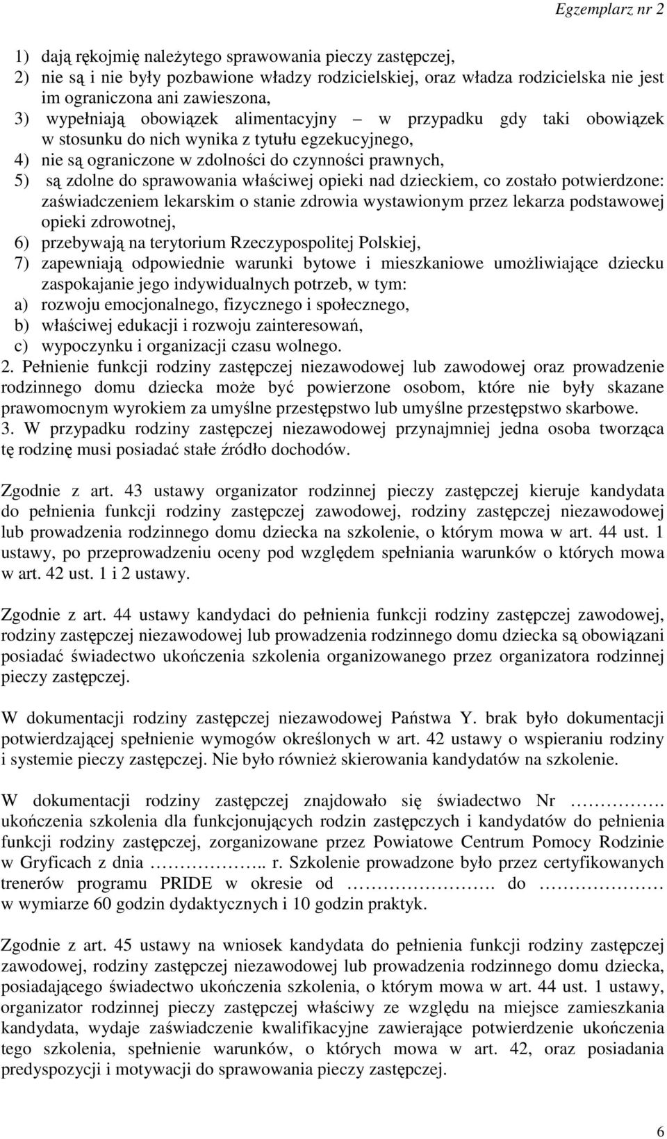 opieki nad dzieckiem, co zostało potwierdzone: zaświadczeniem lekarskim o stanie zdrowia wystawionym przez lekarza podstawowej opieki zdrowotnej, 6) przebywają na terytorium Rzeczypospolitej